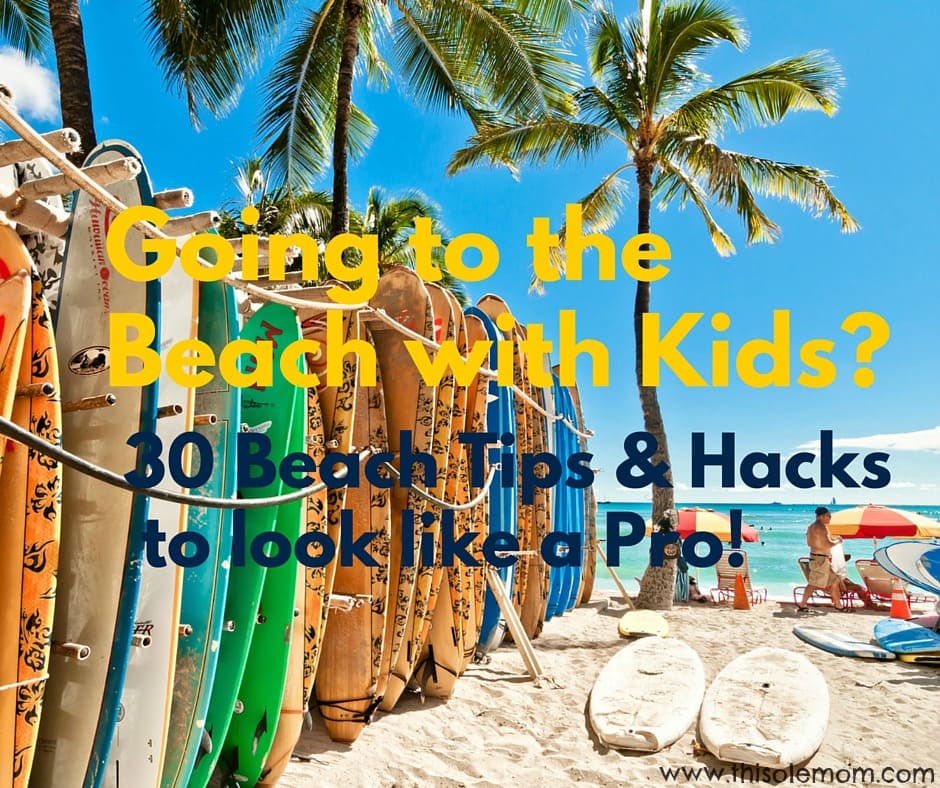 30 Tips and Hacks to look like a Pro when you bring kids to the beach